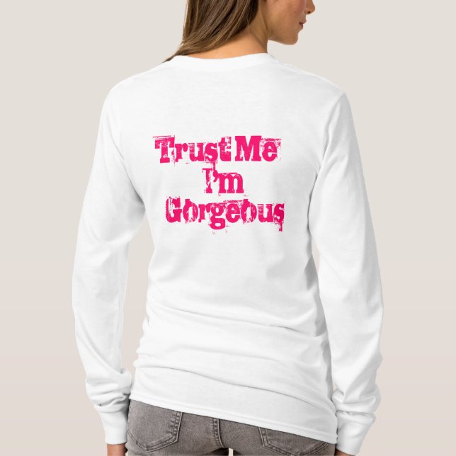 Trust Me , I'm Gorgeous T-Shirt (Back)