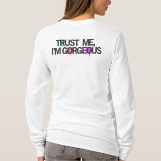 TRUST ME, I'M GORGEOUS T-Shirt