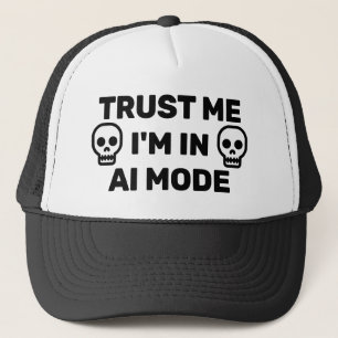 Trust Me - I'm In AI Mode™ Trucker Hat