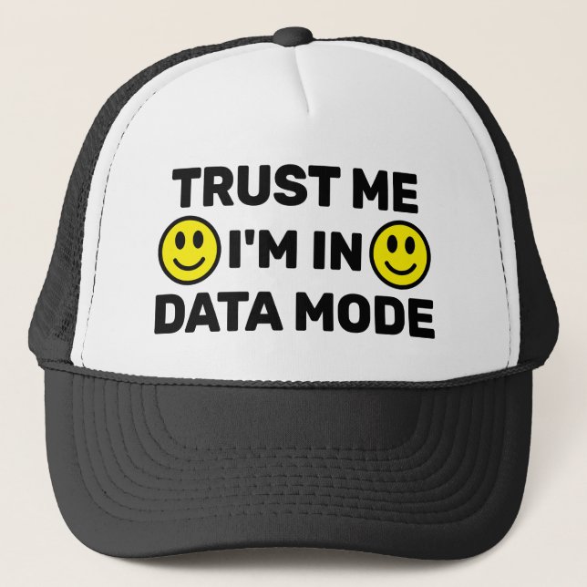 Trust Me - I'm In Data Mode™ Trucker Hat (Front)
