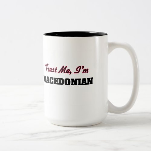 Trust me Im Macedonian Two_Tone Coffee Mug