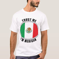 Trust Me I'm Mexican T-Shirt