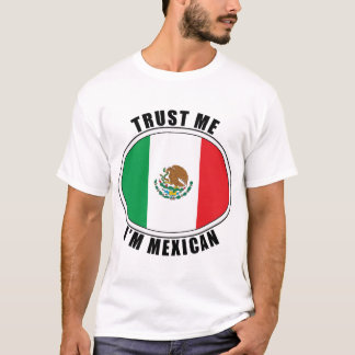 Trust Me I'm Mexican T-Shirt