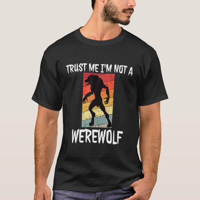 Trust Me I'm Not A Werewolf Funny Halloween Werewo T-Shirt (Front)