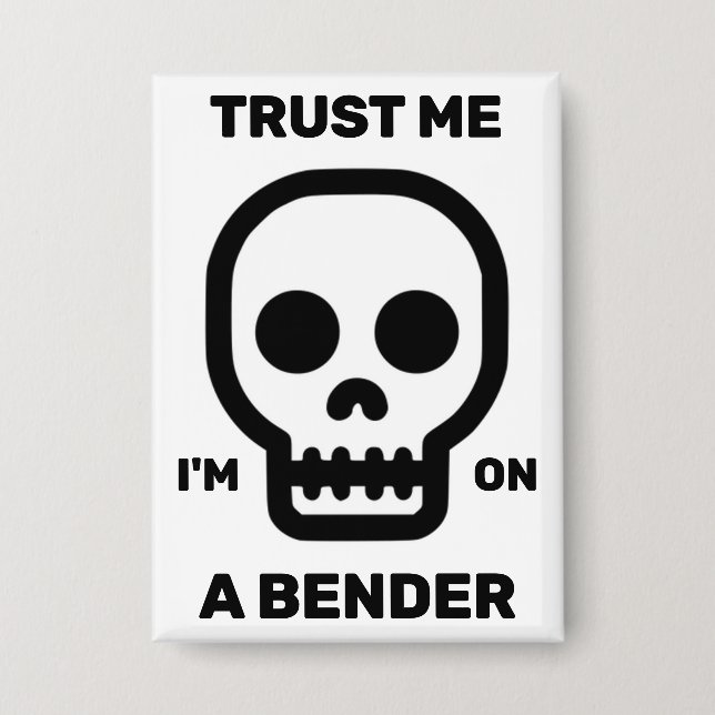 Trust Me - I'm On A Bender™ Button (Front)
