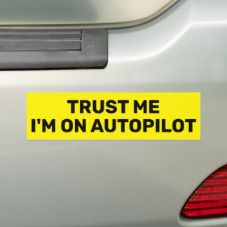 Trust Me - I'm On Autopilot™ Bumper Sticker