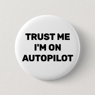 Trust Me - I'm On Autopilot™ Button