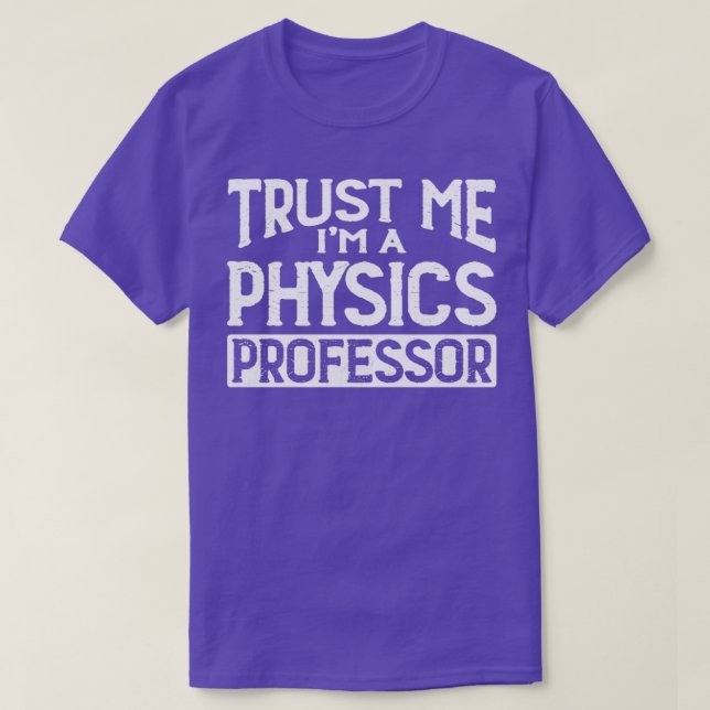 Trust me Im Physics Professor T-Shirt (Design Front)