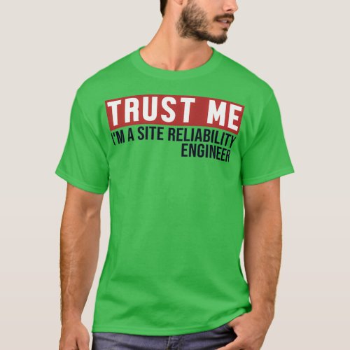 Trust Me Im Site Reliability Engineer 1 T_Shirt