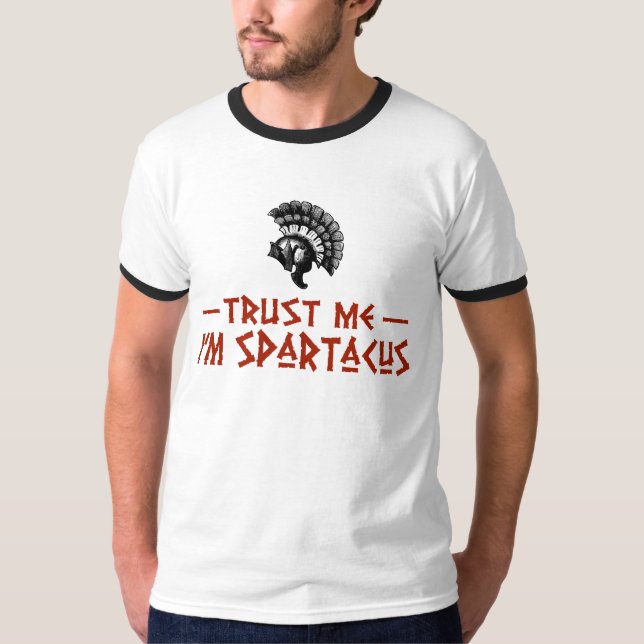 Trust Me I'm Spartacus T-Shirt (Front)