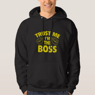 Trust Me I'm The Boss Hoodie