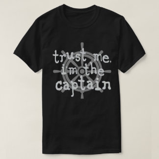 Trust me i'm the captain boat humor T-Shirt