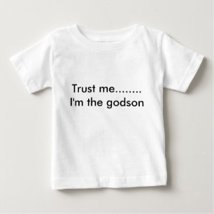 Trust me........ I'm the godson Baby T-Shirt