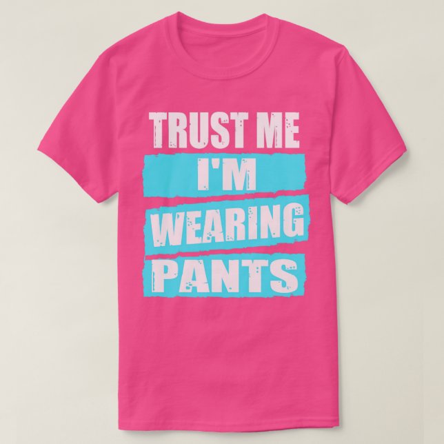 Trust me Im Wearing Pants video conference T-Shirt (Design Front)