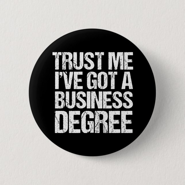 Trust Me I've Got a Business Degree Graduation Button (Front)