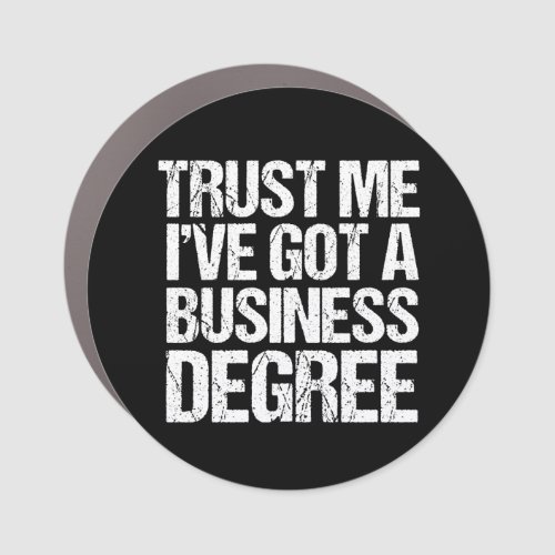 Trust Me Ive Got a Business Degree Graduation Car Magnet
