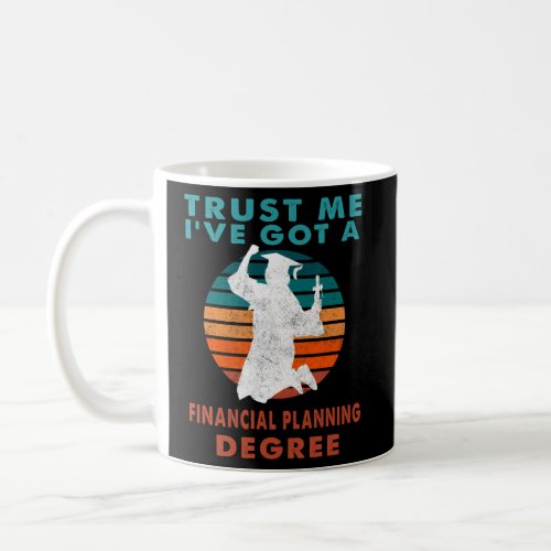 Trust Me IVe Got A Financial Planning Degree Coll Coffee Mug