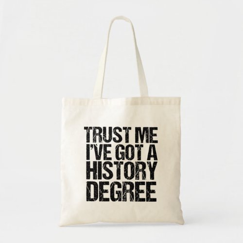 Trust Me Ive Got a History Degree Funny Graduate Tote Bag
