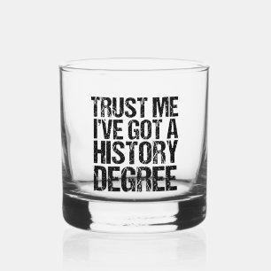 Trust Me I've Got a History Degree Funny Graduate Whiskey Glass