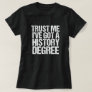 Trust Me I've Got a History Degree Graduation T-Shirt