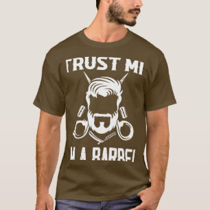 Trust Me Ix27m A Barber Barbershop Hair Cutting T-Shirt