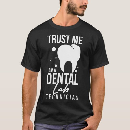 Trust Me Ix27m A Dental Lab Technician T_Shirt
