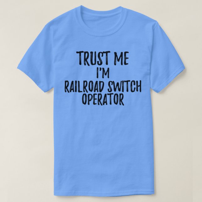 Trust Me Ix27m Railroad Switch Operator Funny Gift T-Shirt (Design Front)