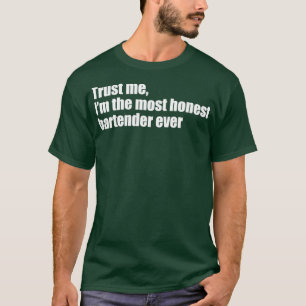 Trust me Ix27m the most honest bartender ever T-Shirt