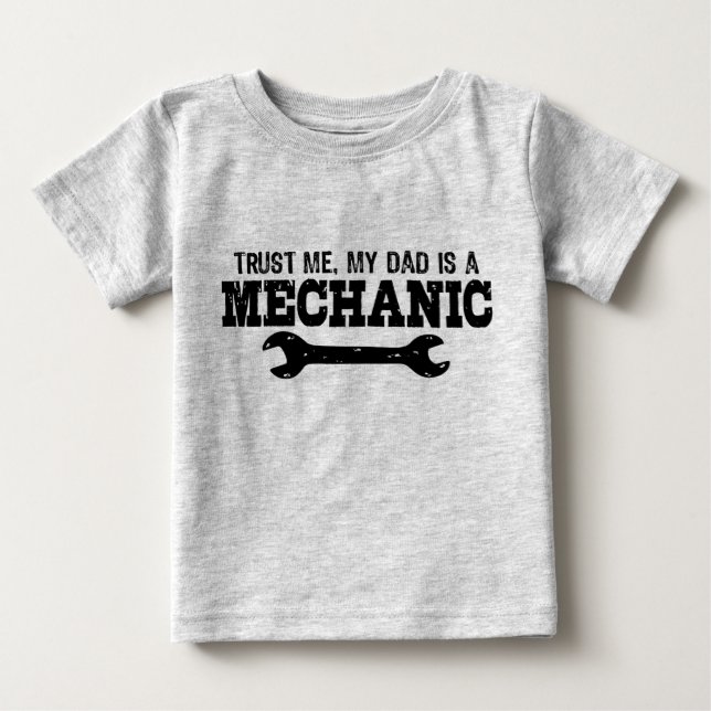 Trust Me My Dad is a Mechanic Baby T-Shirt (Front)