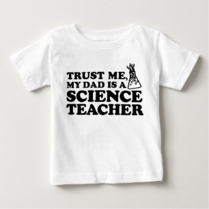 Trust Me My Dad is a Science Teacher Baby T-Shirt