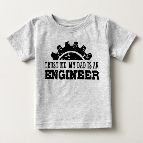 Trust Me My Dad is an Engineer Baby T_Shirt