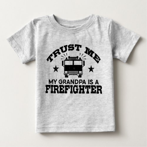 Trust Me My Grandpa is a Firefighter Baby T_Shirt