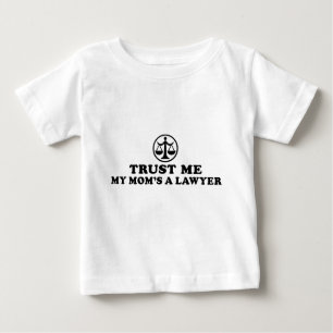 Trust Me My Mom's A Lawyer Baby T-Shirt