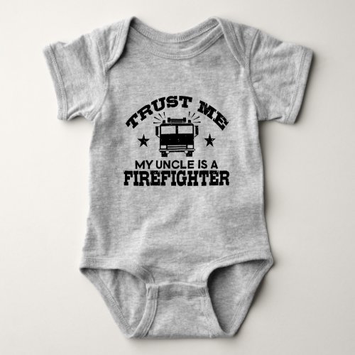 Trust Me My Uncle is a Firefighter Baby Bodysuit
