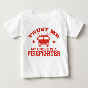 Trust Me My Uncle is a Firefighter Baby T-Shirt