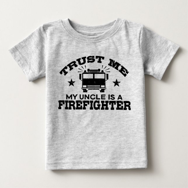 Trust Me My Uncle is a Firefighter Baby T-Shirt (Front)