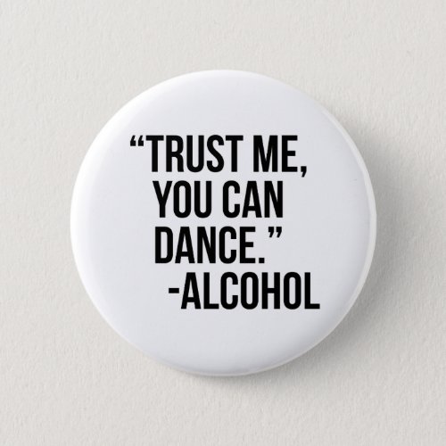 Trust me you can dance Alcohol Button