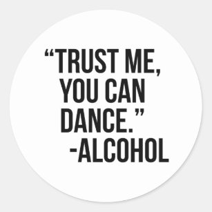 Trust me you can dance Alcohol Classic Round Sticker