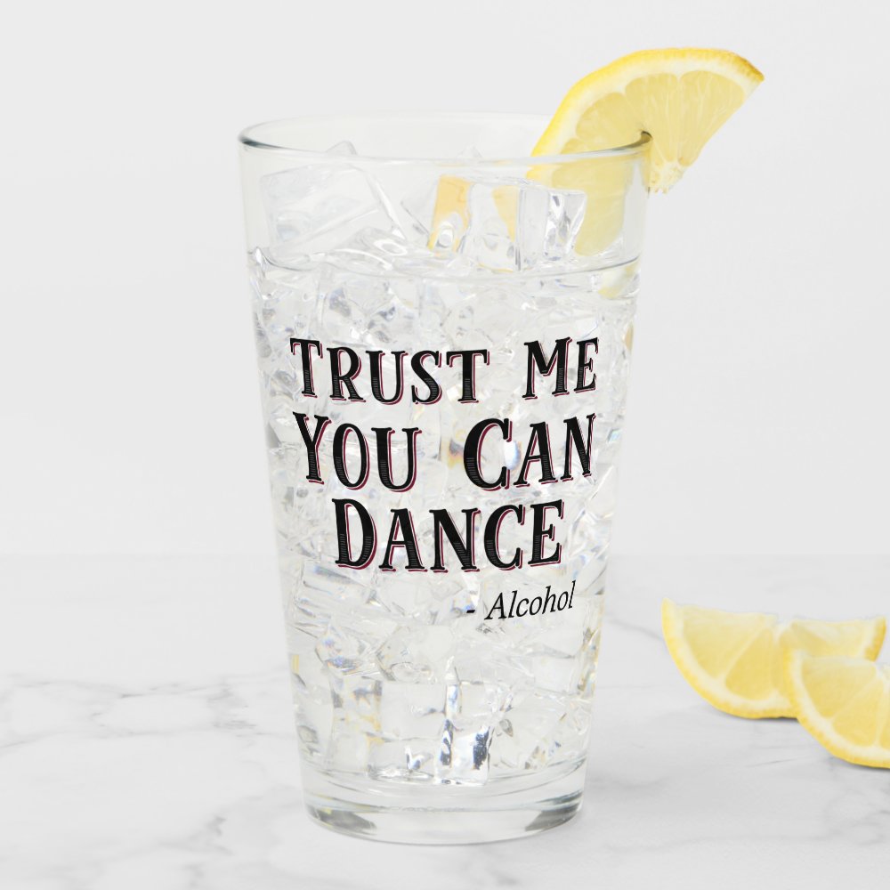 Disover Trust Me You Can Dance - Alcohol Funny Quote Beer Glass