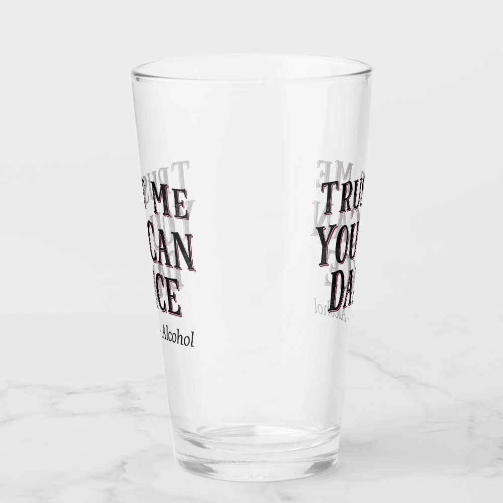 Disover Trust Me You Can Dance - Alcohol Funny Quote Beer Glass