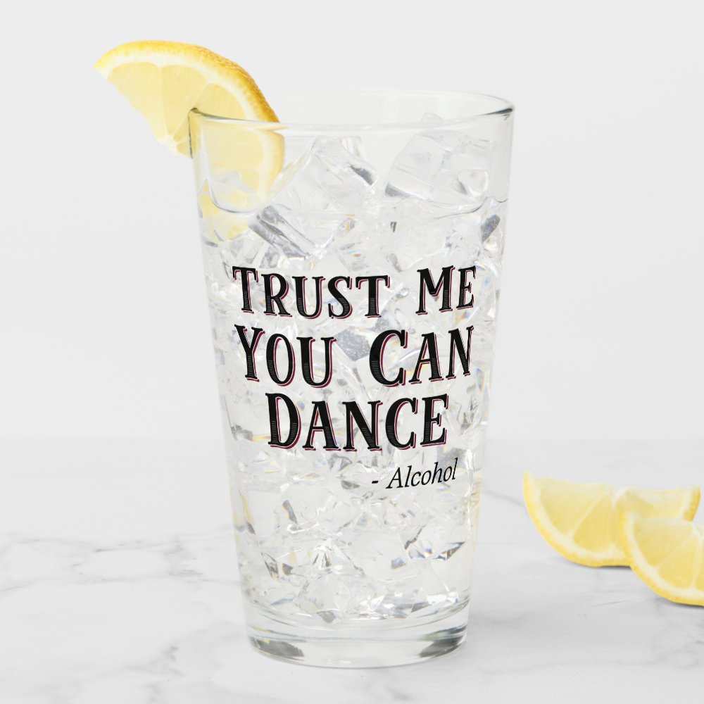 Disover Trust Me You Can Dance - Alcohol Funny Quote Beer Glass