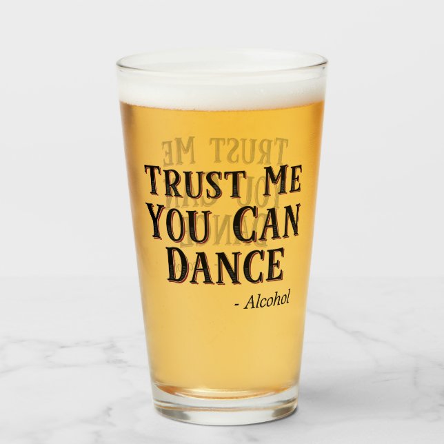 Trust Me You Can Dance - Alcohol Funny Quote Beer Glass (Front Filled)