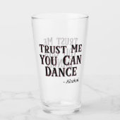 Trust Me You Can Dance - Alcohol Funny Quote Beer Glass (Front)