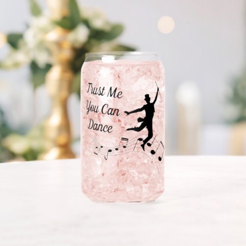 Trust Me You Can Dance Can Glass