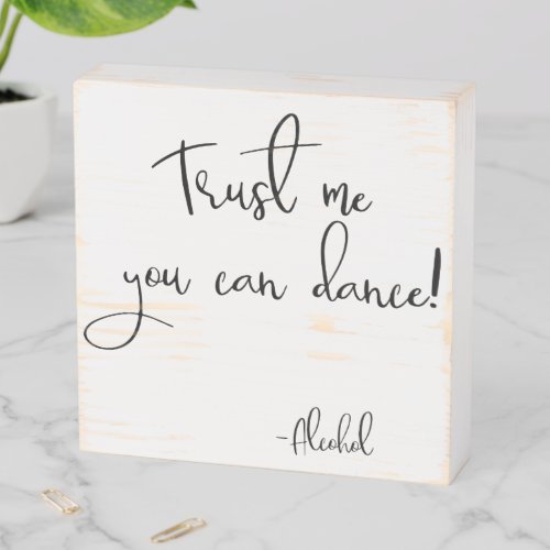 Trust me you can Dance Funny Party Wedding Wooden Box Sign