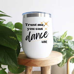 Trust Me You Can Dance Funny Quote Gold Accent Thermal Wine Tumbler