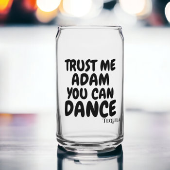 Trust Me You Can Dance Personalized Alcohol Humor Can Glass by Ricaso_Designs at Zazzle