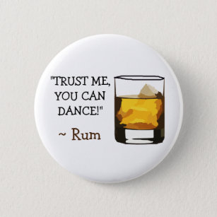 Trust Me You can Dance, Rum Humor Button