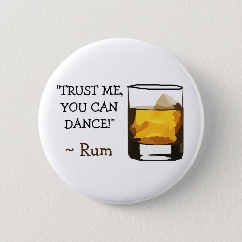 Trust Me You can Dance Rum Humor Button