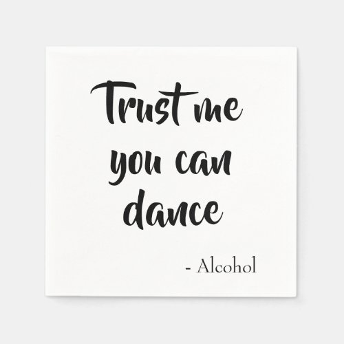 Trust me you can dance said alcohol party napkins